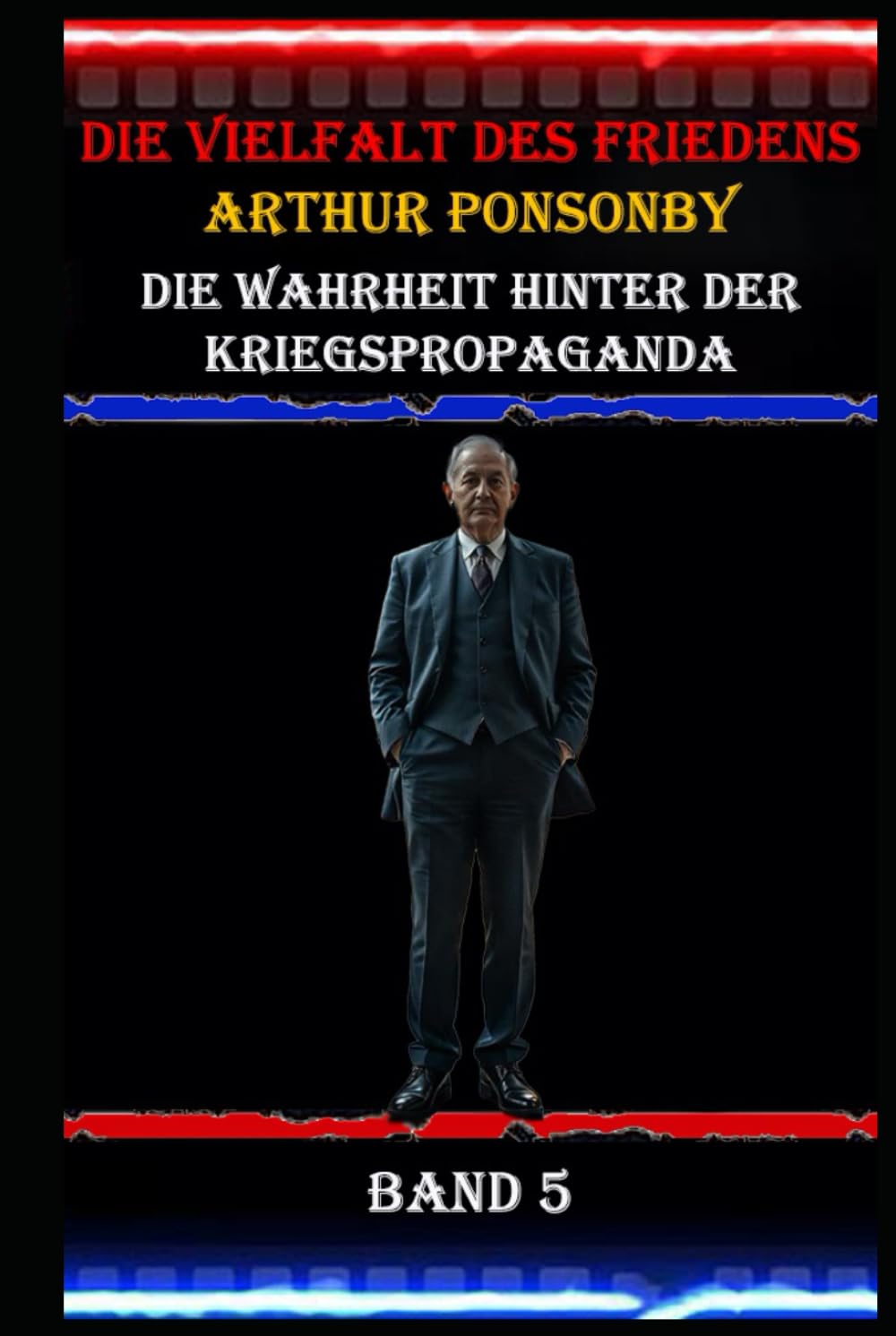 Die Vielfalt des Friedens I Arthur Ponsonby I Die Wahrheit hinter der Kriegspropaganda I Band 5: Die Macht der Worte: Kriegspropaganda und ihre Auswirkungen auf Gesellschaft und Politik Art & Literature Books