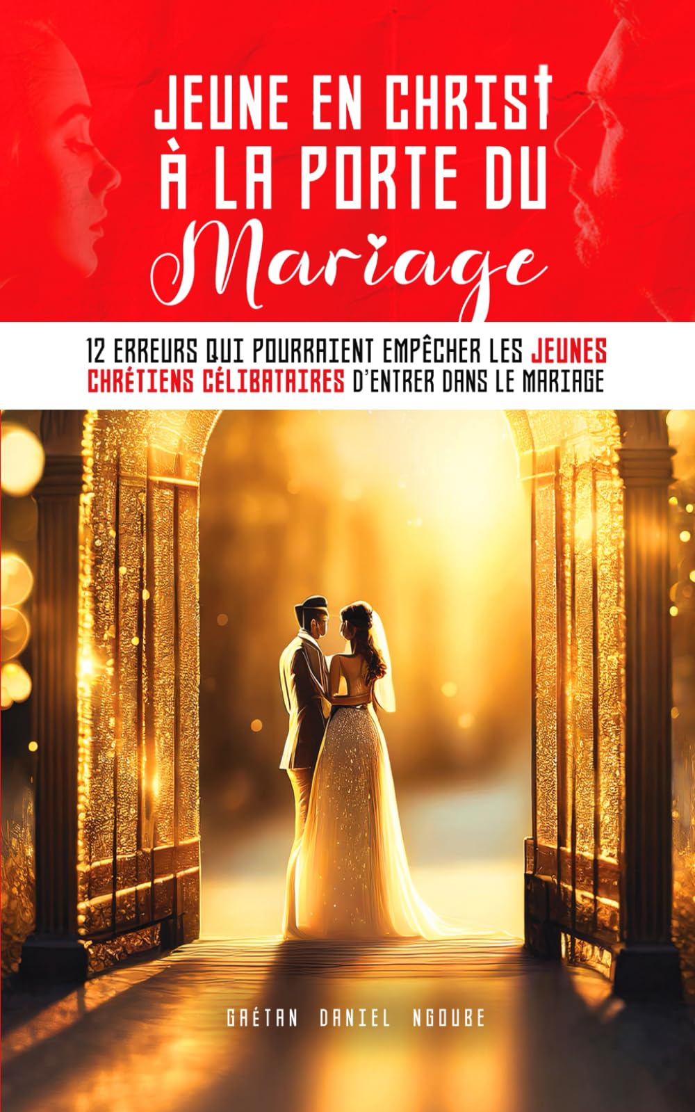 Jeune en Christ à la porte du Mariage: 12 erreurs qui pourraient empêcher les jeunes chrétiens célibataires d'entrer dans le Mariage book