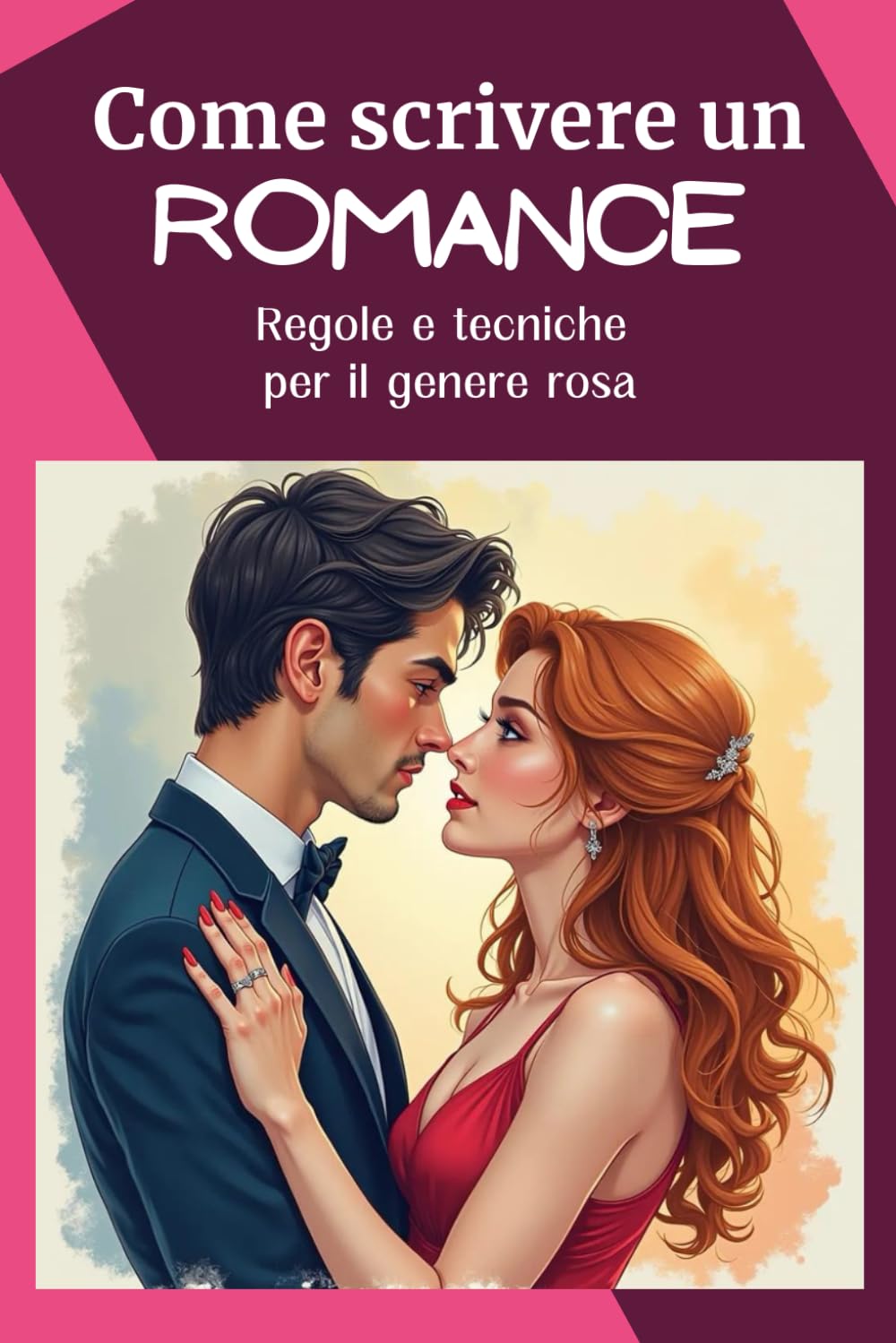 Come scrivere un romance. Manuale per scrittori con tecniche, consigli, esempi pratici, esercizi. Libro Rosa, romance, Narrativa, libro, scrivere un romanzo, manoscritto, guida pratica book