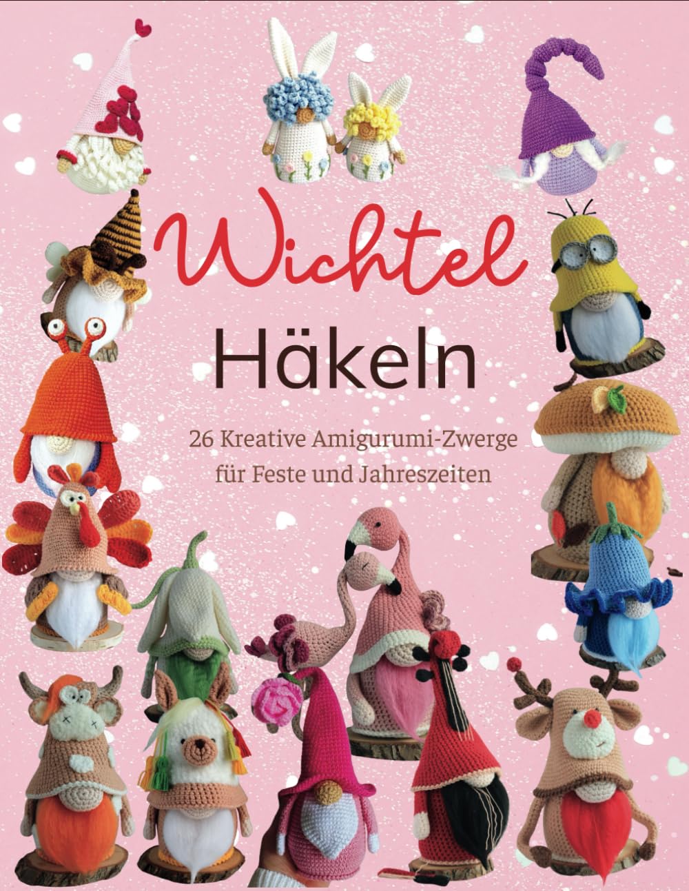 Wichtel Häkeln: 26 Kreative Amigurumi-Zwerge für Feste und Jahreszeiten Hobbies & Crafts