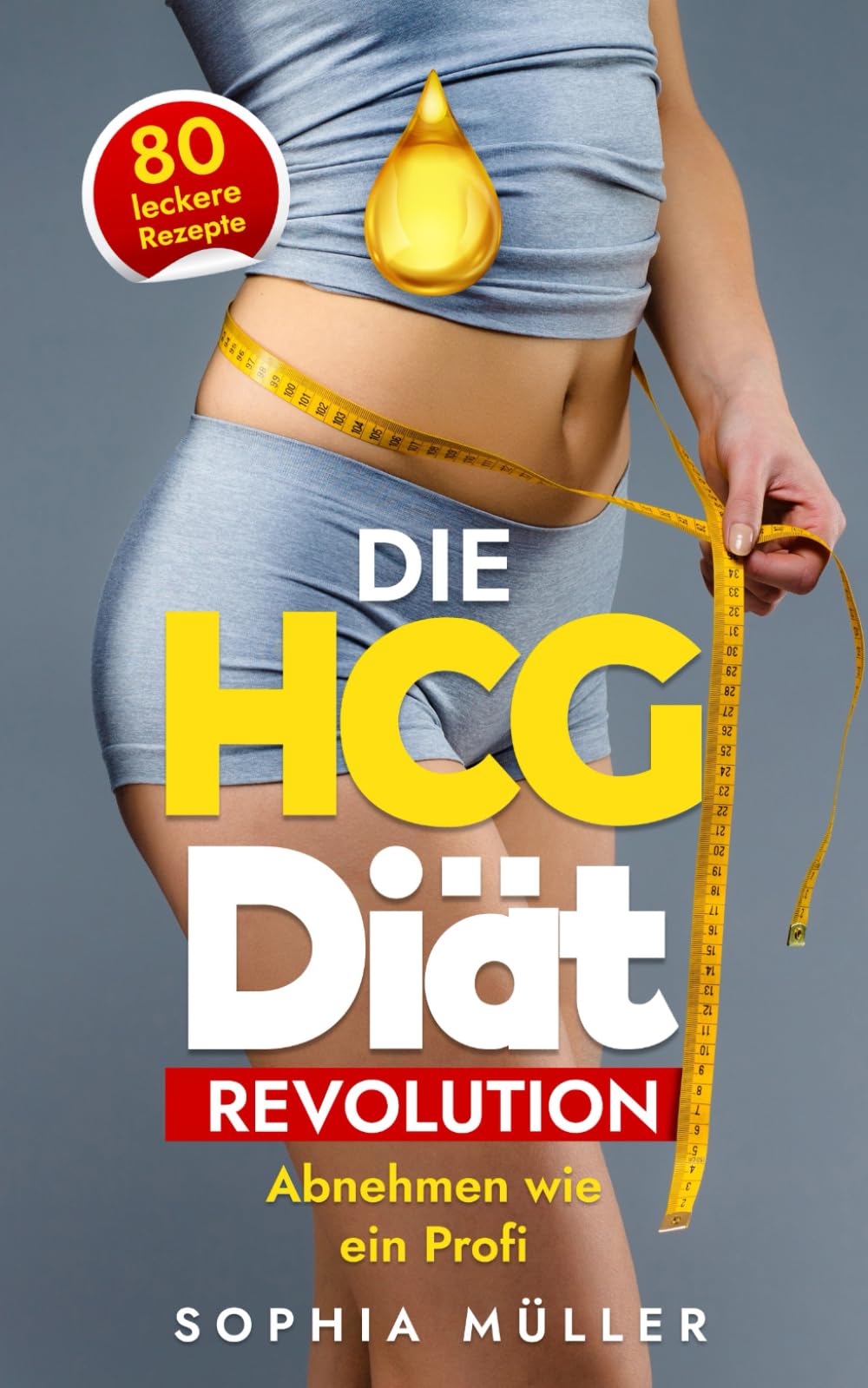 Die HCG Diät Revolution: Abnehmen wie ein Profi (Fitness & Ernährung, Band 4) Health, Nutrition & Fitness