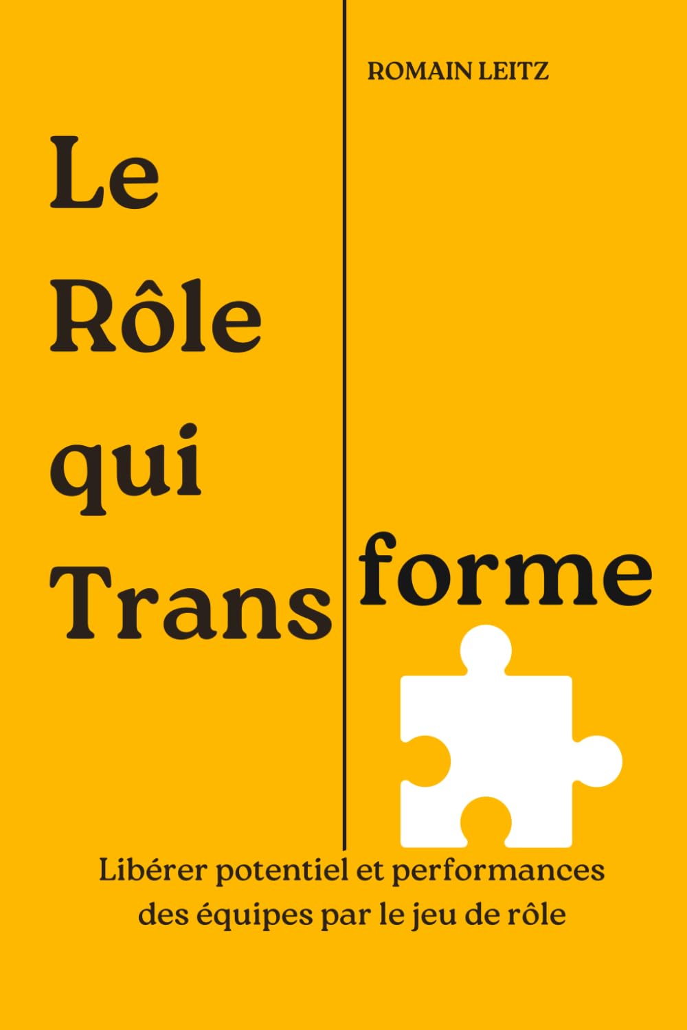 LE RÔLE QUI TRANSFORME: Libérer potentiel et performances des équipes par le jeu de rôle book