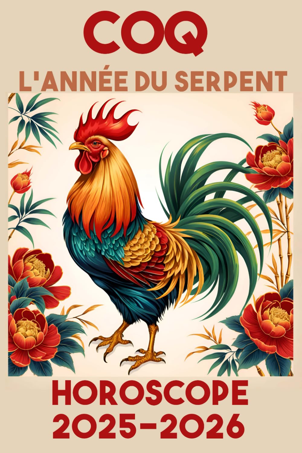 COQ - année du serpent - HOROSCOPE 2025 / 2026: Astrologie et horoscopes chinois book