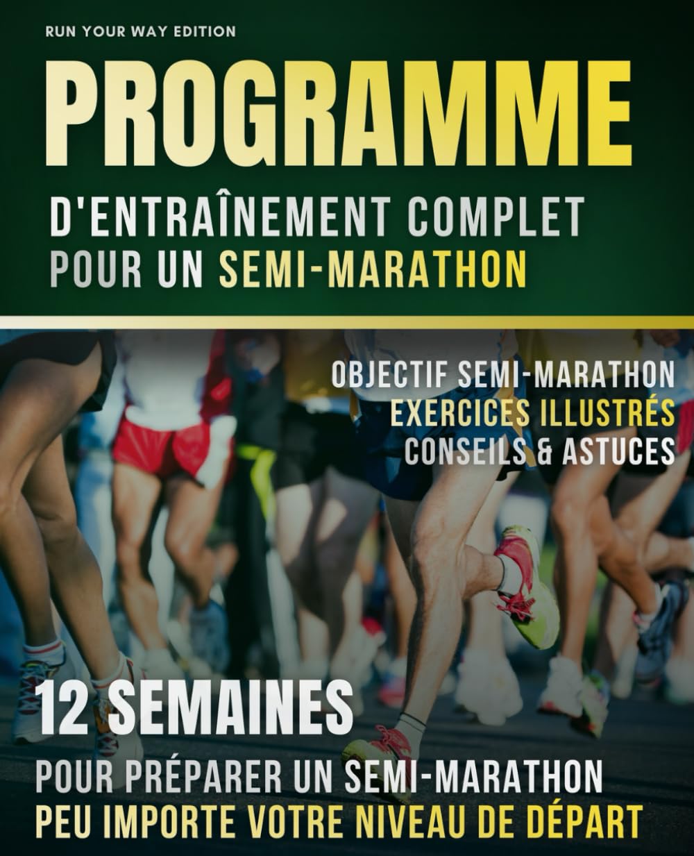 Programme d'Entraînement Complet pour un Semi-Marathon: 12 Semaines pour Préparer un Semi-Marathon peu importe votre niveau de départ book
