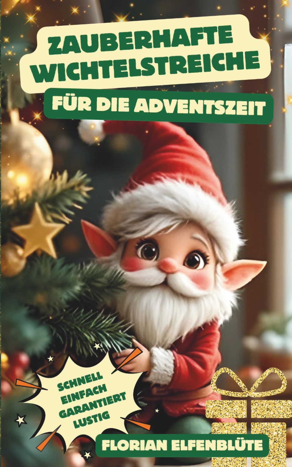 Zauberhafte Wichtelstreiche für die Adventszeit - schnell, einfach & garantiert lustig: 24 clevere Streiche+10 Bonus-Überraschungen, inkl. ... Wichtelbriefe, in unter 5 Minuten vorbereitet Lifestyle