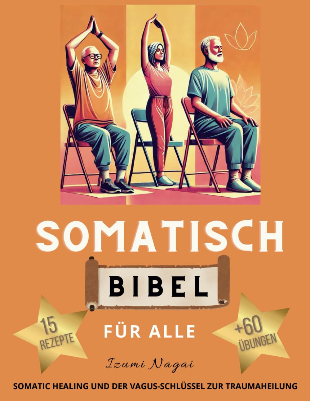 SOMATISCH BIBEL FÜR ALLE - SOMATIC HEALING UND DER VAGUS-SCHLÜSSEL ZUR TRAUMAHEILUNG: Somatisches Training, Yoga und Übungen für Muskelentspannung, Nervensystem-Regulierung und Resilienz Medicine