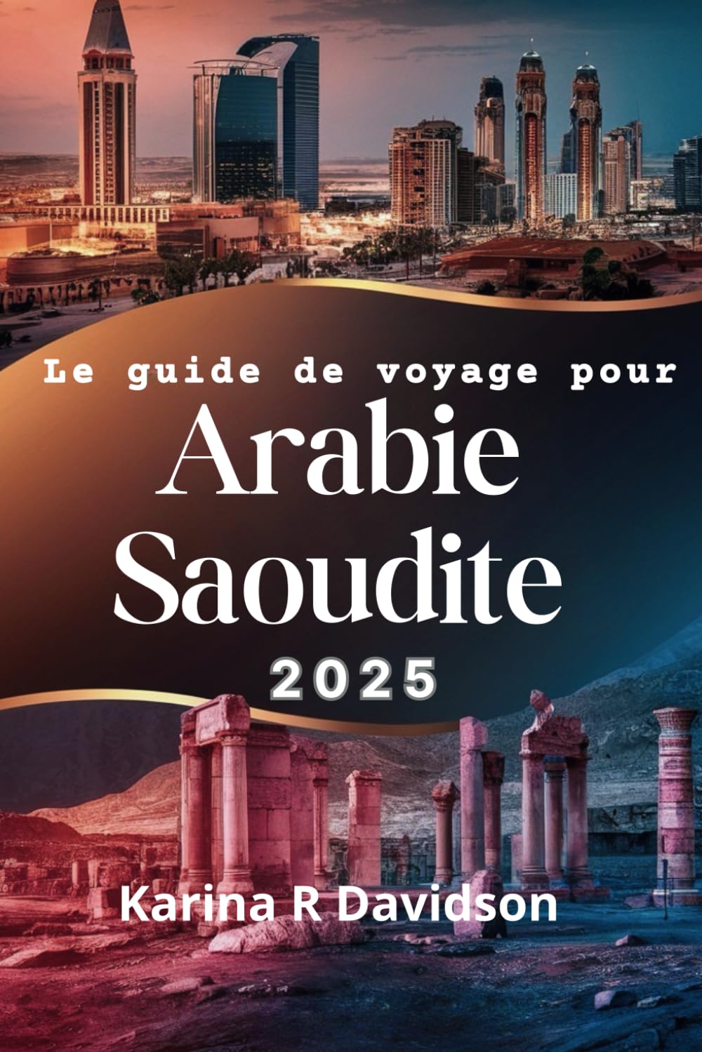 Le guide de voyage pour Arabie saoudite 2025: Une carte vers un atlas d'expériences inexplorées book