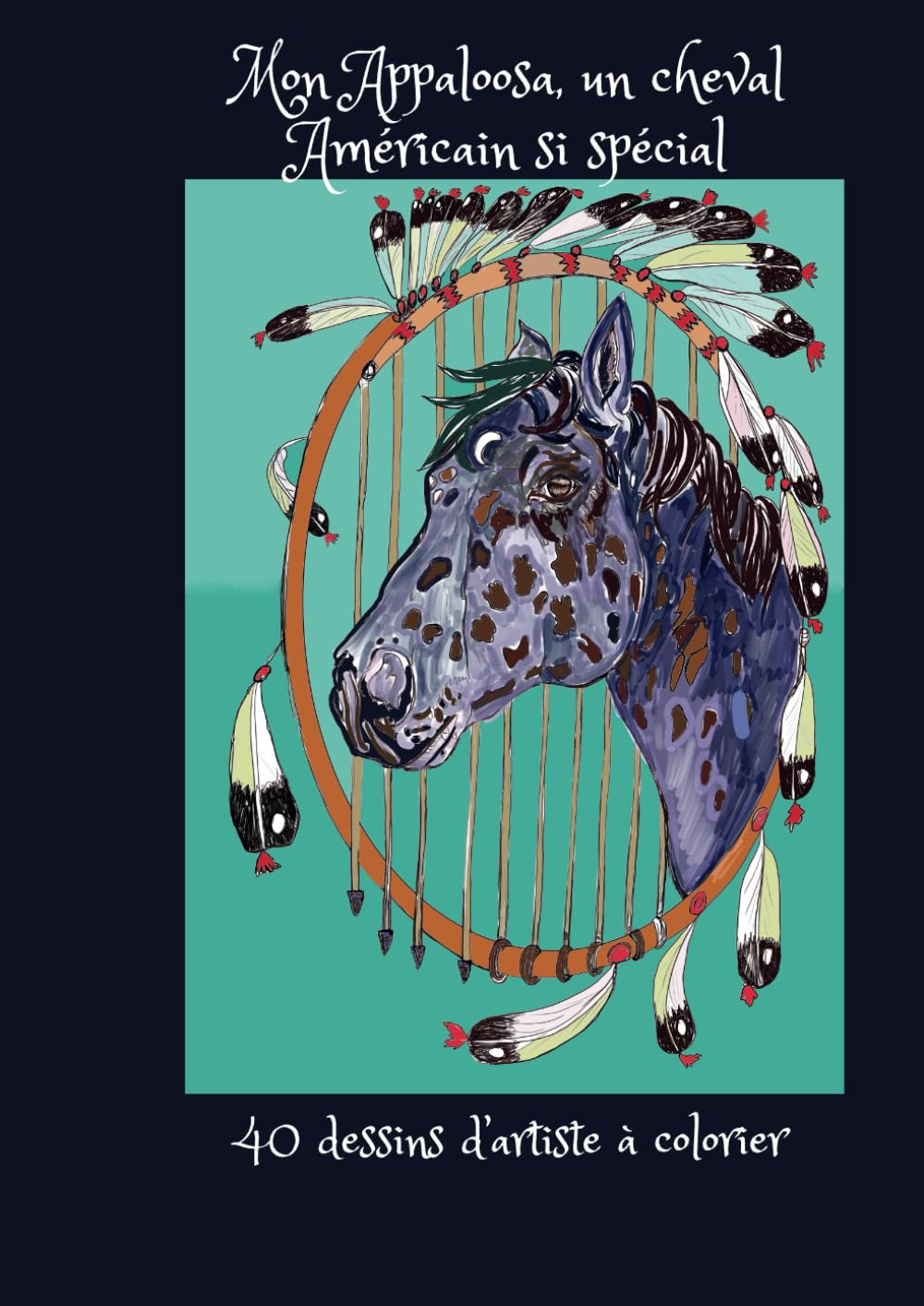 Mon Appaloosa, un cheval Américain si spécial: 40 dessins d'artiste à colorier book
