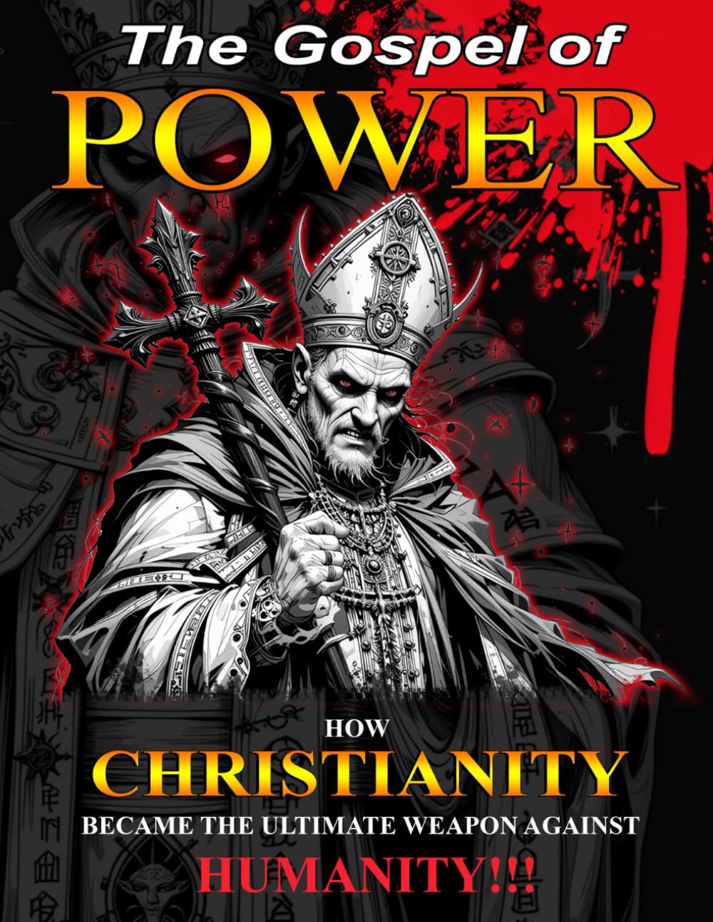 The Gospel Of Power: How Christianity Became The Ultimate Weapon Against Humanity book