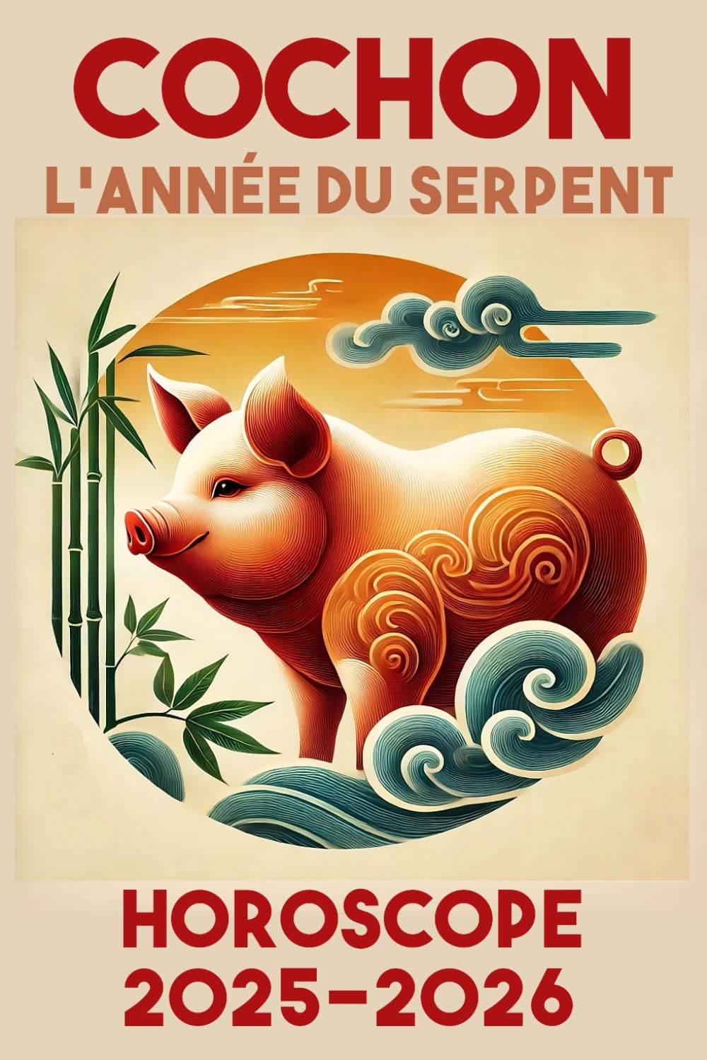 COCHON - année du serpent - HOROSCOPE 2025 / 2026: Astrologie Orientale et horoscopes chinois book