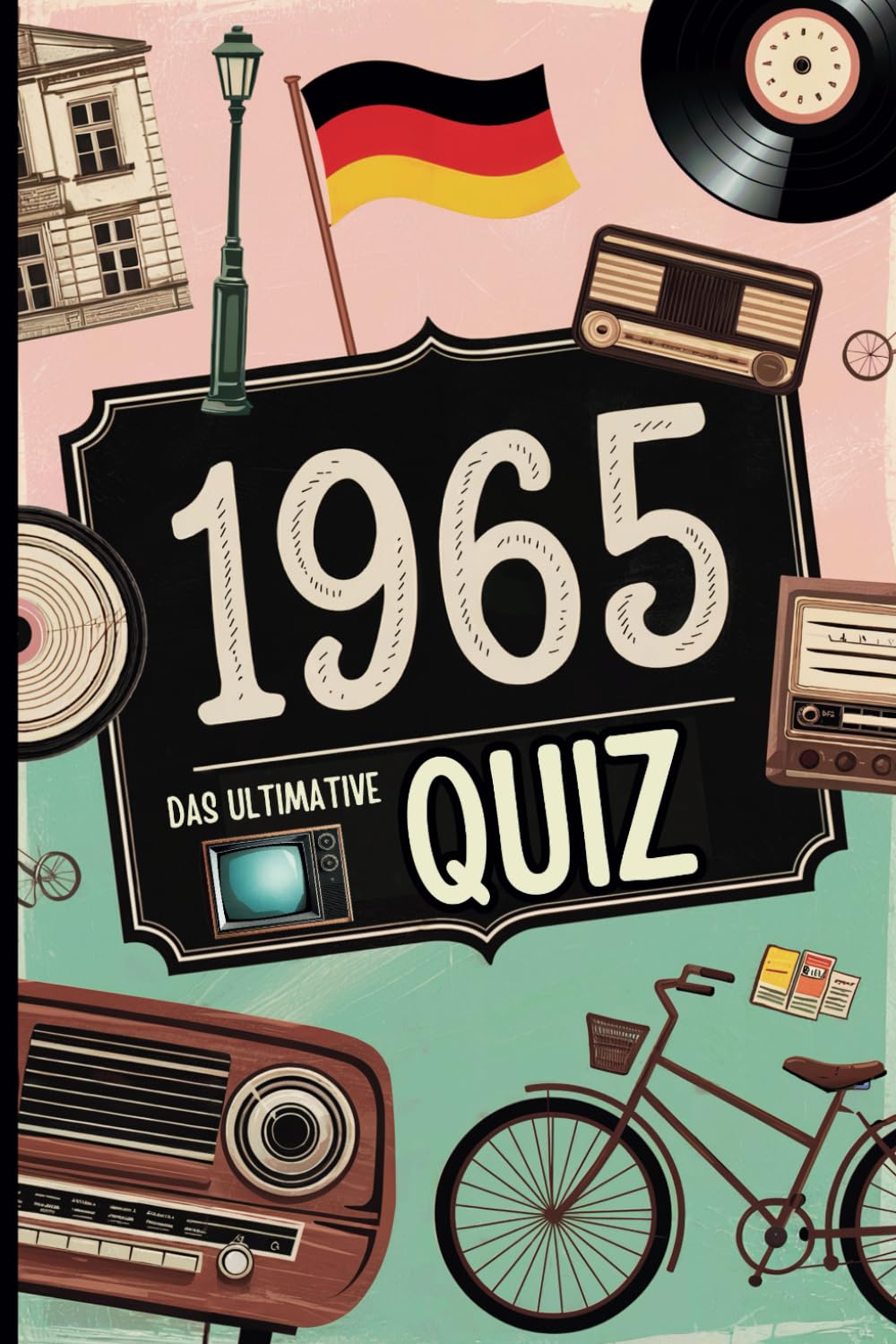 1965 – Das ultimative Quiz: Das perfekte Geschenk zum 60. Geburtstag mit unterhaltsamen Fragen und unvergesslichen Erinnerungen an Momente der 60er bis 90er Jahre Art & Literature Books