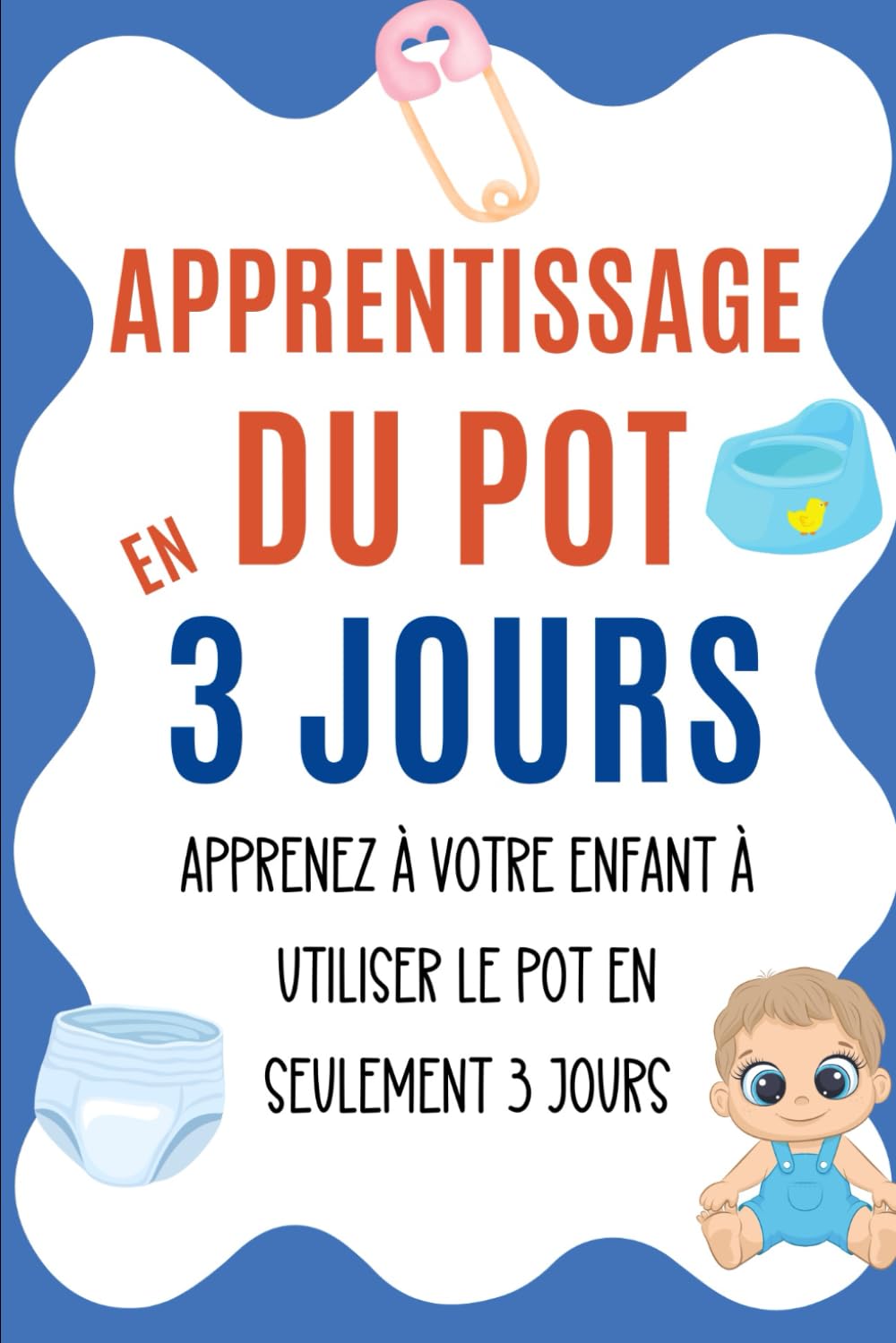 Apprentissage du Pot en 3 Jours: Apprenez à votre Enfant à Utiliser le Pot en Seulement 3 Jours Parents & Children