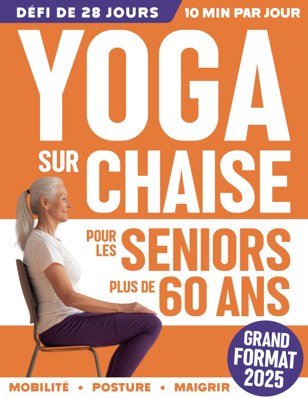 Yoga sur Chaise pour Seniors Plus de 60 Ans: Guide Pratique avec 50 Exercices Faciles pour Améliorer la Mobilité, l'Équilibre et la Posture en 10 Minutes par Jour book