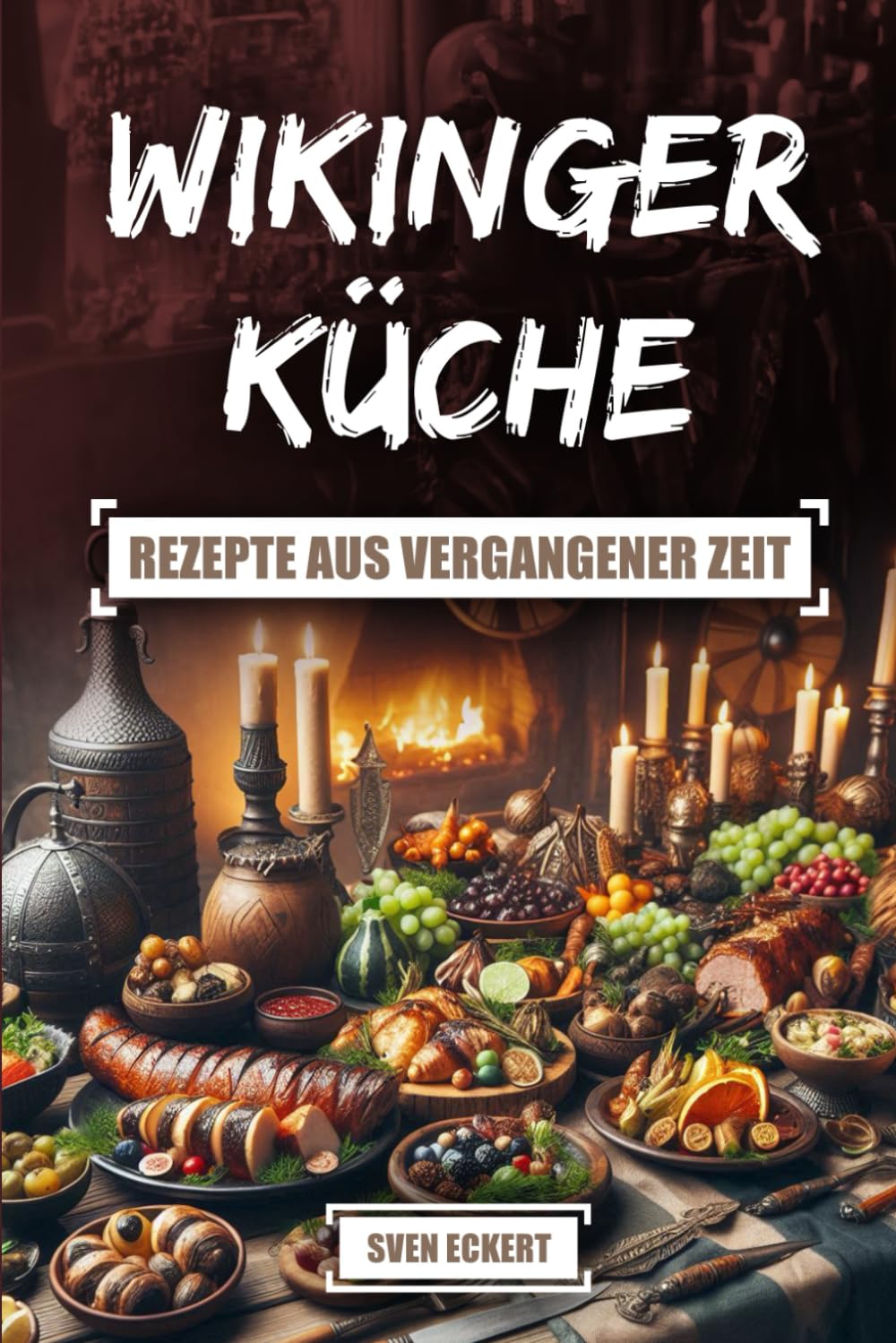 Wikinger-Küche – Rezepte aus vergangener Zeit: Ein Einblick in die Kochkunst der Nordmänner Cooking & Enjoying