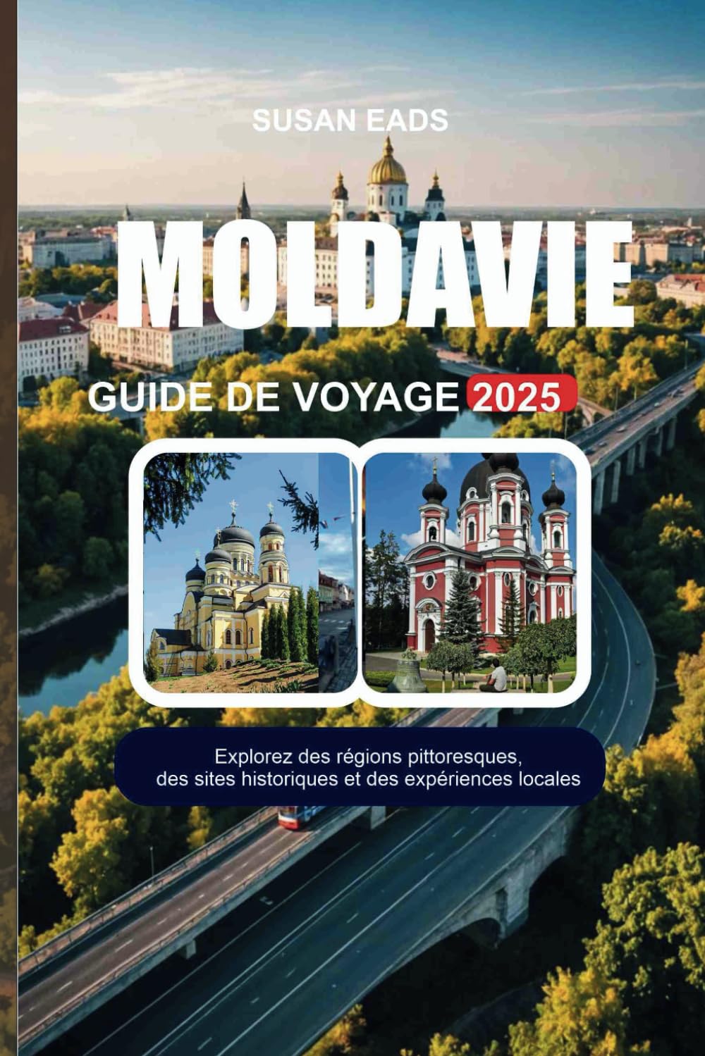 MOLDAVIE GUIDE DE VOYAGE 2025: Explorez des régions pittoresques, des sites historiques et des expériences locales book