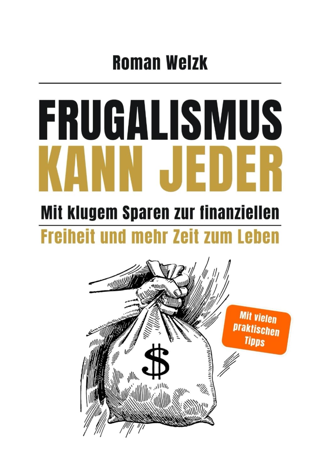 Frugalismus kann jeder - Mit klugem Sparen zur finanziellen Freiheit und mehr Zeit zum Leben | Roman Welzk Business, Finance & Career
