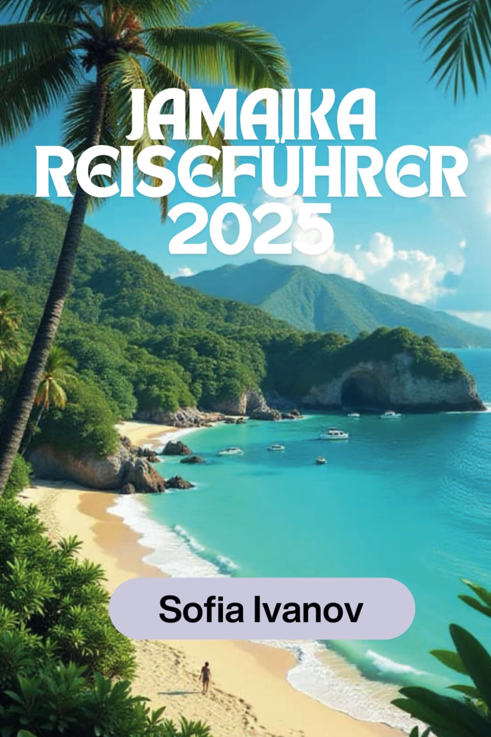 JAMAIKA REISEFÜHRER 2025: Entdecken Sie atemberaubende Strände, lebendige Kultur, verborgene Schätze und unvergessliche Abenteuer. Travel Guides