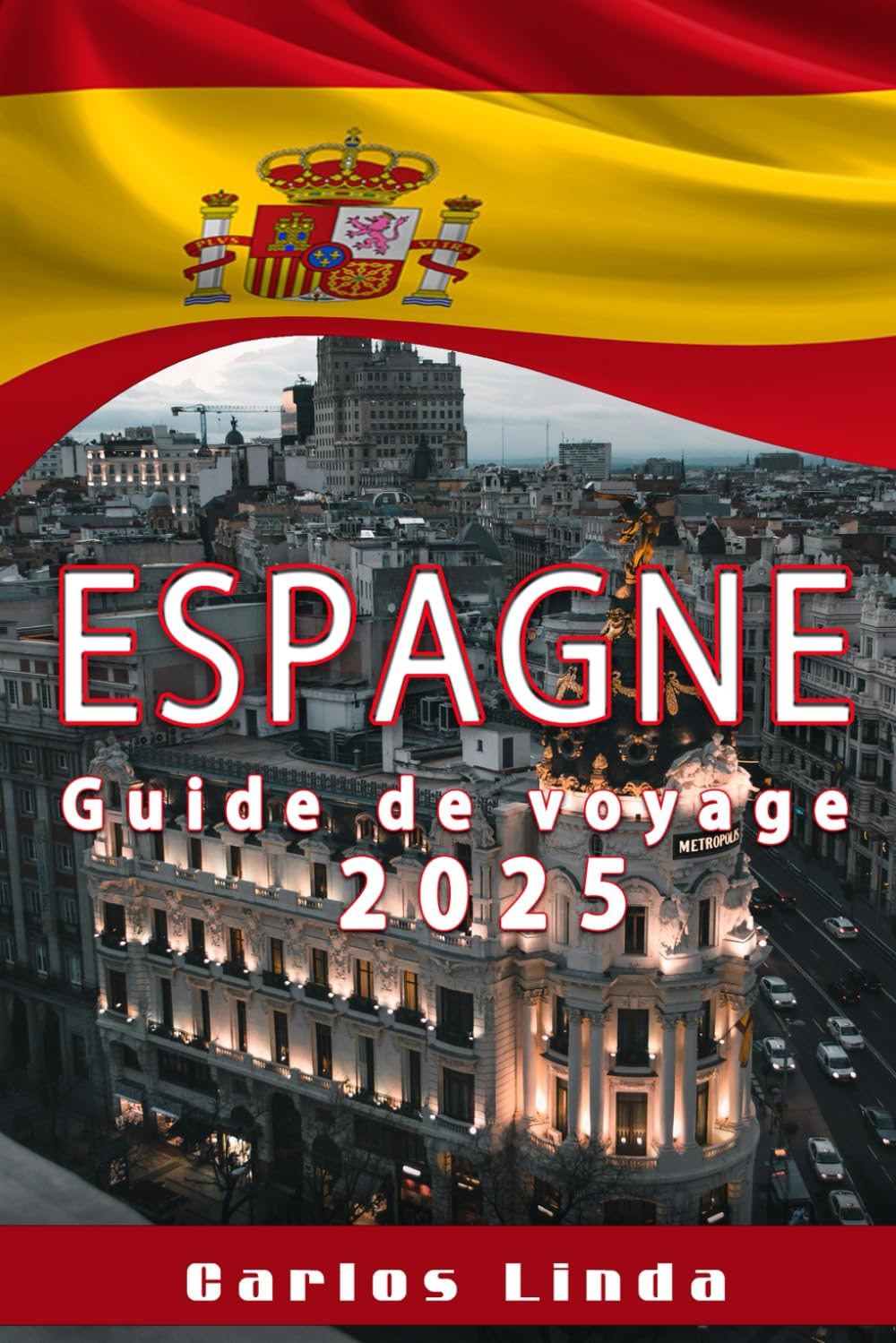 ESPAGNE Guide de voyage 2025: Découvrez la culture vibrante de l'Espagne, ses paysages à couper le souffle et ses merveilles architecturales intemporelles book