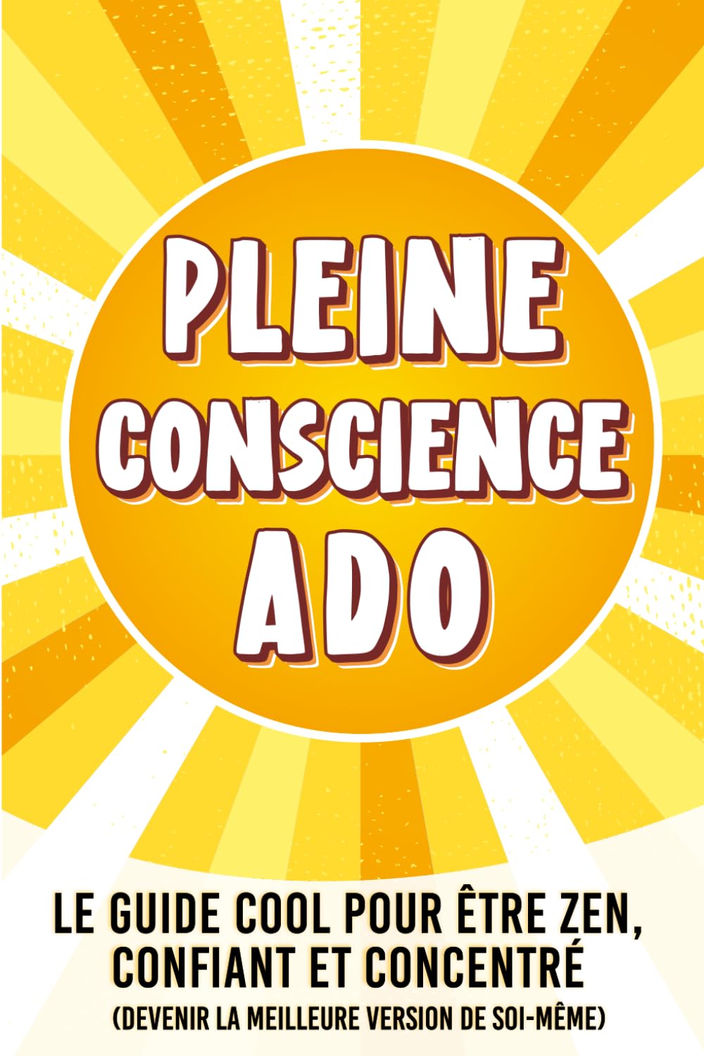 Pleine conscience Ado: Livre ado : Le guide cool pour être zen, confiant et concentré (gestion des émotions pour ado, livre pour ado concentration, paix intérieure visualisation) book