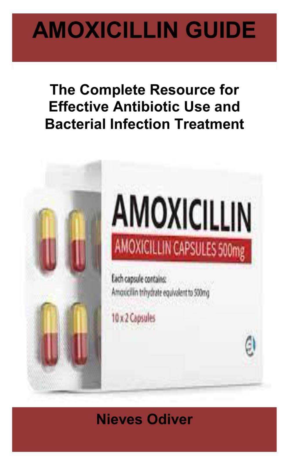 AMOXICILLIN GUIDE: The Complete Resource for Effective Antibiotic Use and Bacterial Infection Treatment Medicine