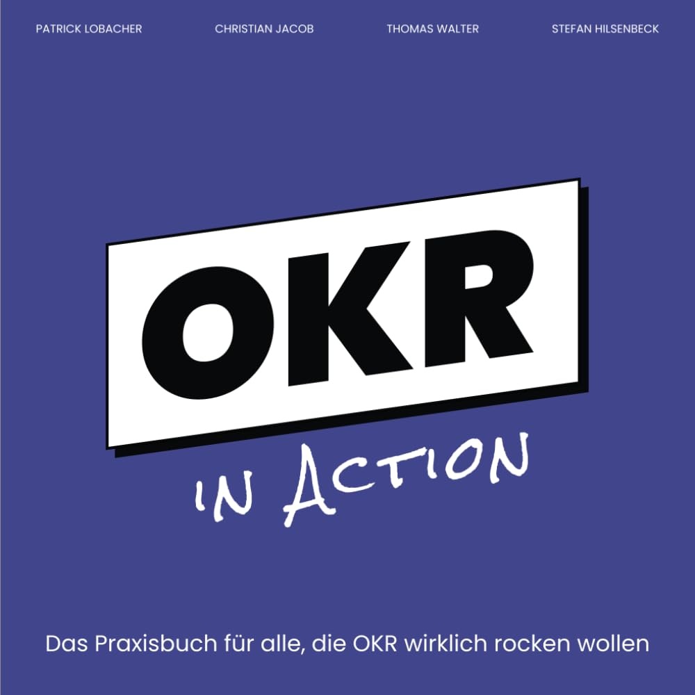 OKR in Action: Das Praxisbuch für alle, die OKR wirklich rocken wollen Business, Finance & Career