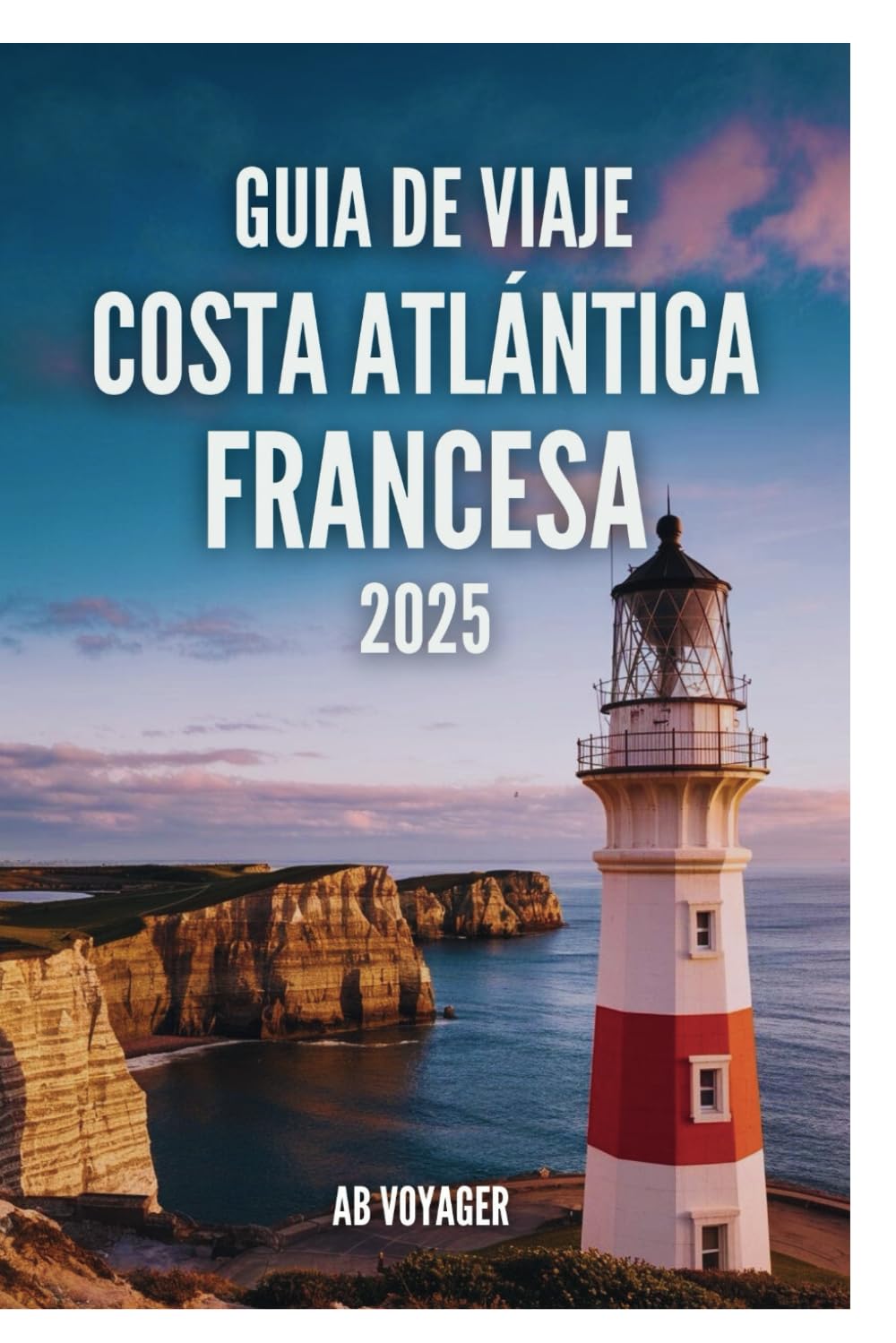 GUÍA DE VIAJE COSTA ATLÁNTICA FRANCESA 2025: Descubra los secretos de las pintorescas costas de Francia book