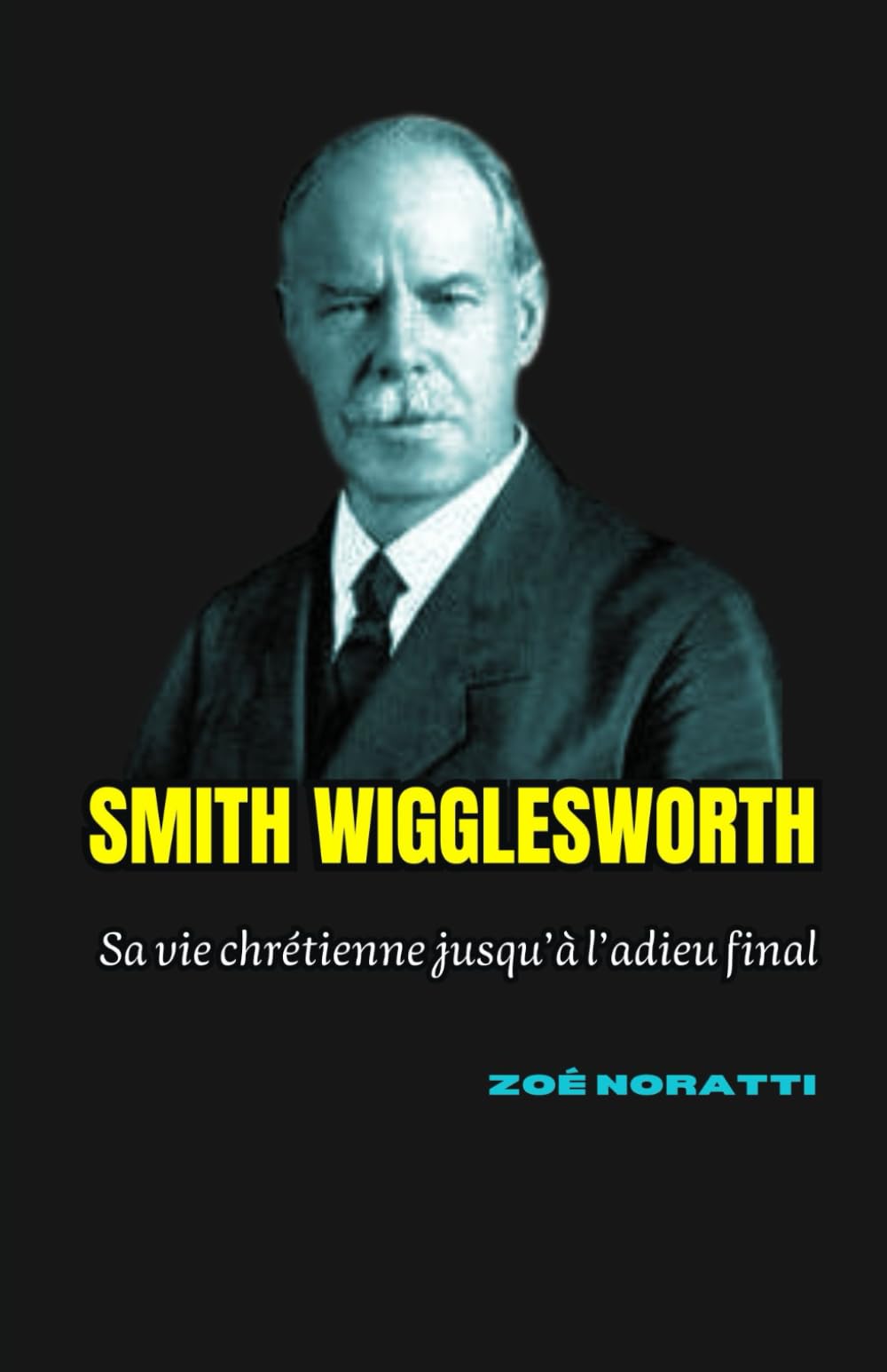 SMITH WIGGLESWORTH: Sa vie chrétienne jusqu’à l’adieu final book