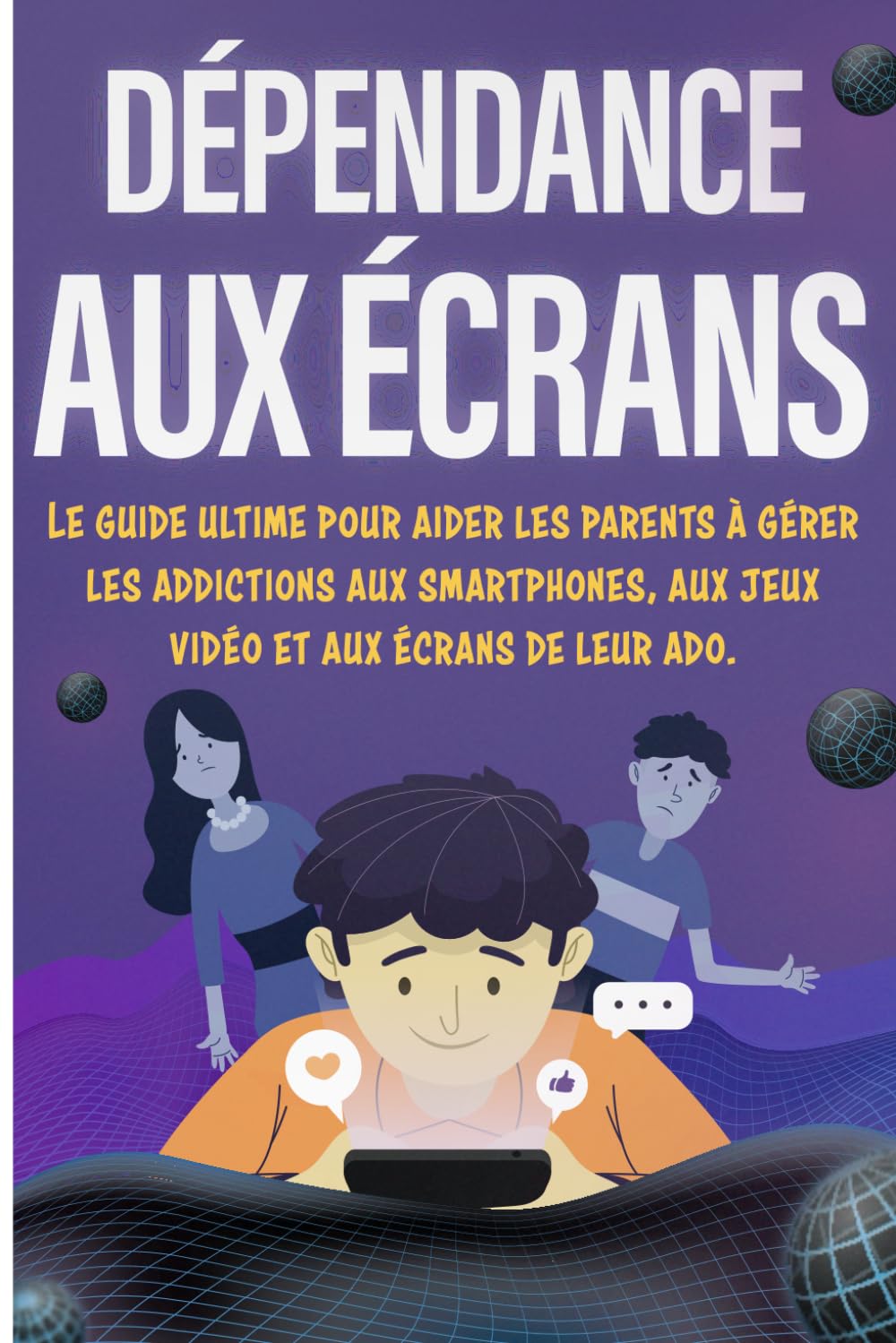 Dépendance aux écrans - Livre Ado: Le guide ultime pour aider les parents à gérer les addictions aux smartphones, aux jeux vidéo et aux écrans de leur ... crise, livre ado garçon et fille 12 à 17 ans) book