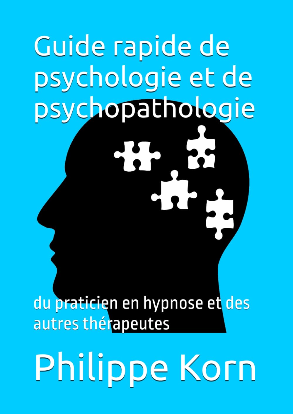 Guide rapide de psychologie et de psychopathologie: du praticien en hypnose et des autres thérapeutes book