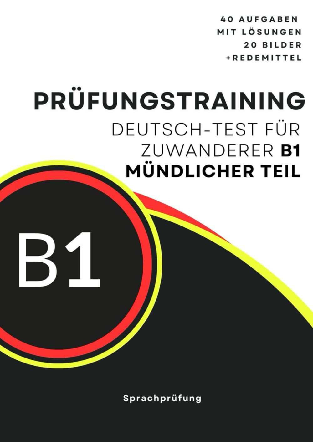 Prüfungstraining Deutsch-Test für Zuwanderer B1 mündliche Teil: Teil 1, 2 und 3 - 40 Aufgaben mit Bildern und Lösungen DTZ Deutsch-Test für Zuwanderer g.a.s.t General education