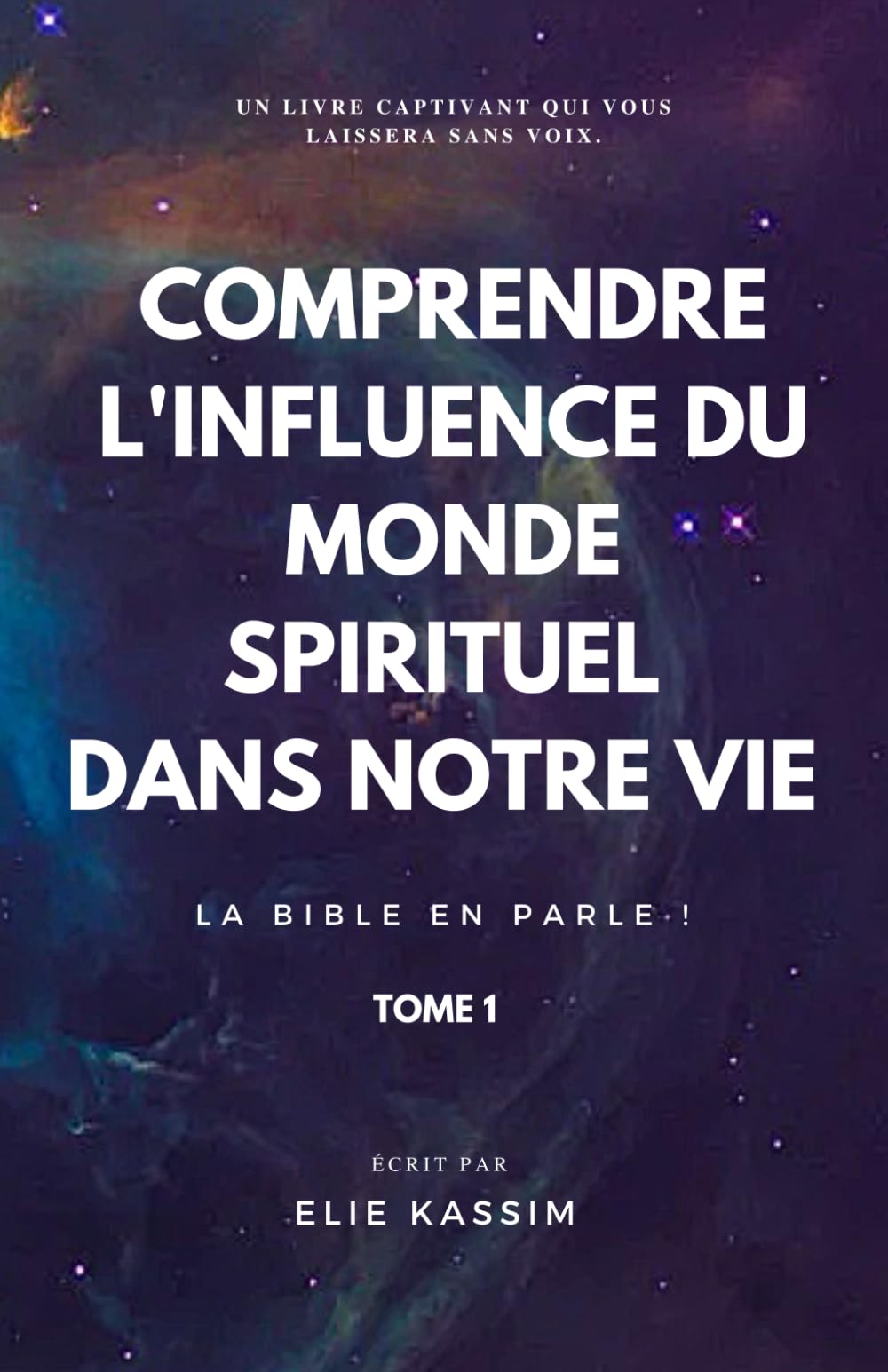 COMPRENDRE L’INFLUENCE DU MONDE SPIRITUEL DANS NOTRE VIE: La Bible en parle ! book
