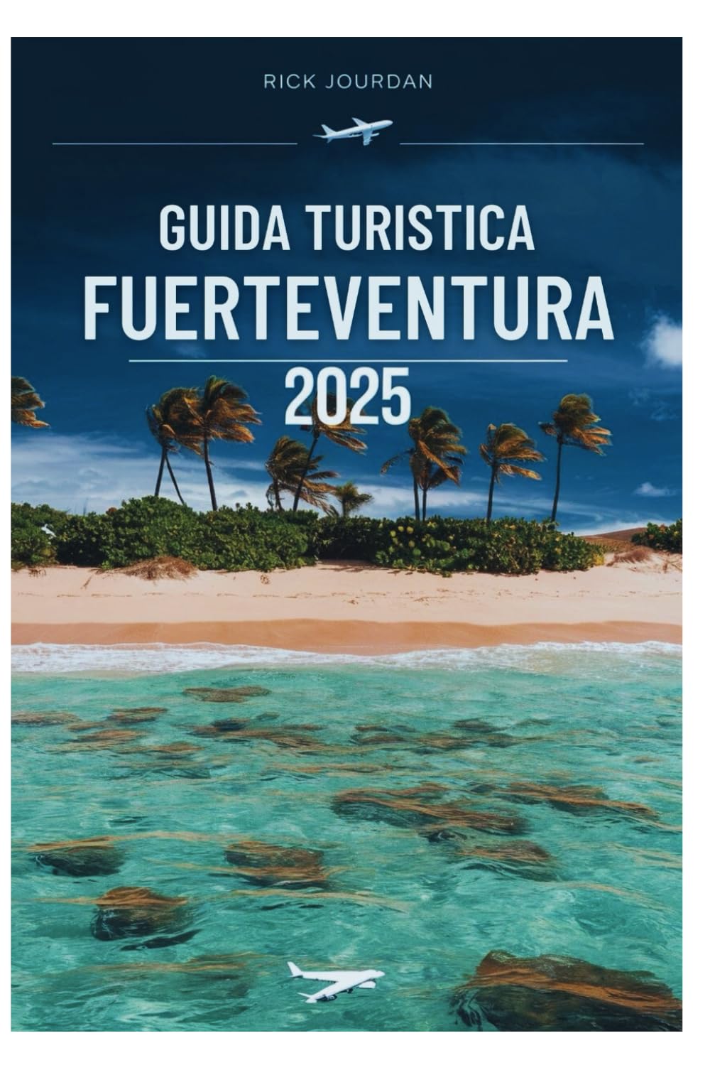 GUIDA TURISTICA FUERTEVENTURA 2025: Scopri l'isola del sole infinito, della sabbia e della serenità book