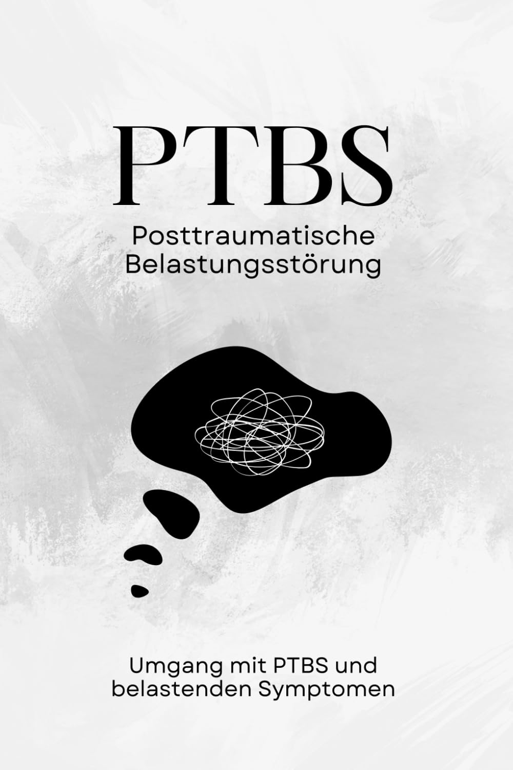 PTBS Posttraumatische Belastungsstörung | Umgang mit PTBS und belastenden Symptomen: Praktische Strategien und Techniken für Betroffene und Angehörige Medicine