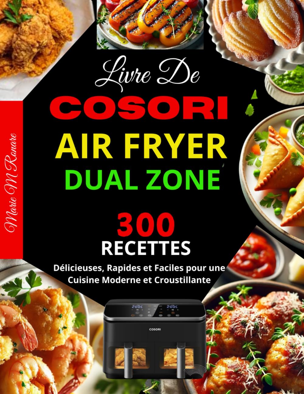 Livre De Cosori Air Fryer Dual Zone: 300 Recettes Délicieuses, Rapides et Faciles pour une Cuisine Moderne et Croustillante book