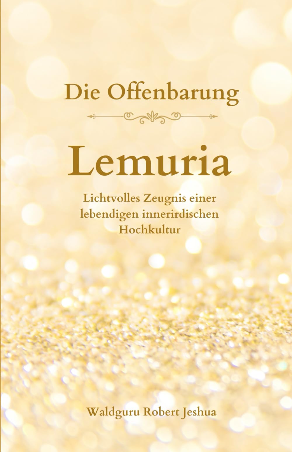 Lemuria - Die Offenbarung: Lichtvolles Zeugnis einer lebendigen innerirdischen Hochkultur Religion & Esotericism