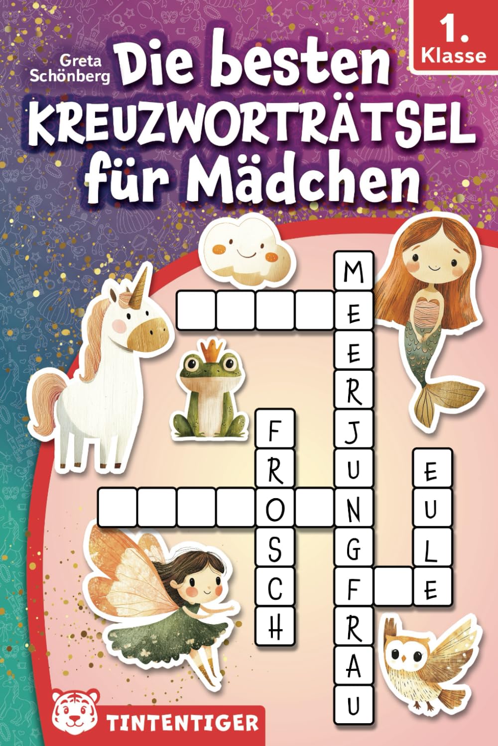 Die besten Kreuzworträtsel für Mädchen - Tintentiger 1. Klasse: Rätsel für Erstleser zum Schreiben- und Lesenlernen ab 6 Jahren | inkl. Leseübungen und Ausmalbildern Tiptoi & Games