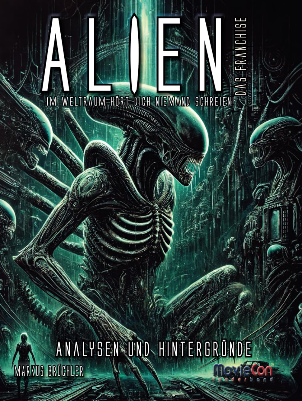 MovieCon Sonderband: Alien – Das Franchise, Band 1 (Analysen und Hintergründe) Film, Art & Culture