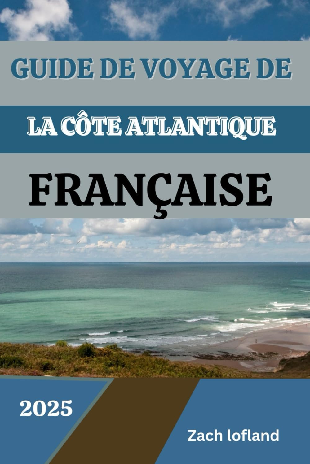 GUIDE DE VOYAGE DE LA CÔTE ATLANTIQUE FRANÇAISE 2025 book