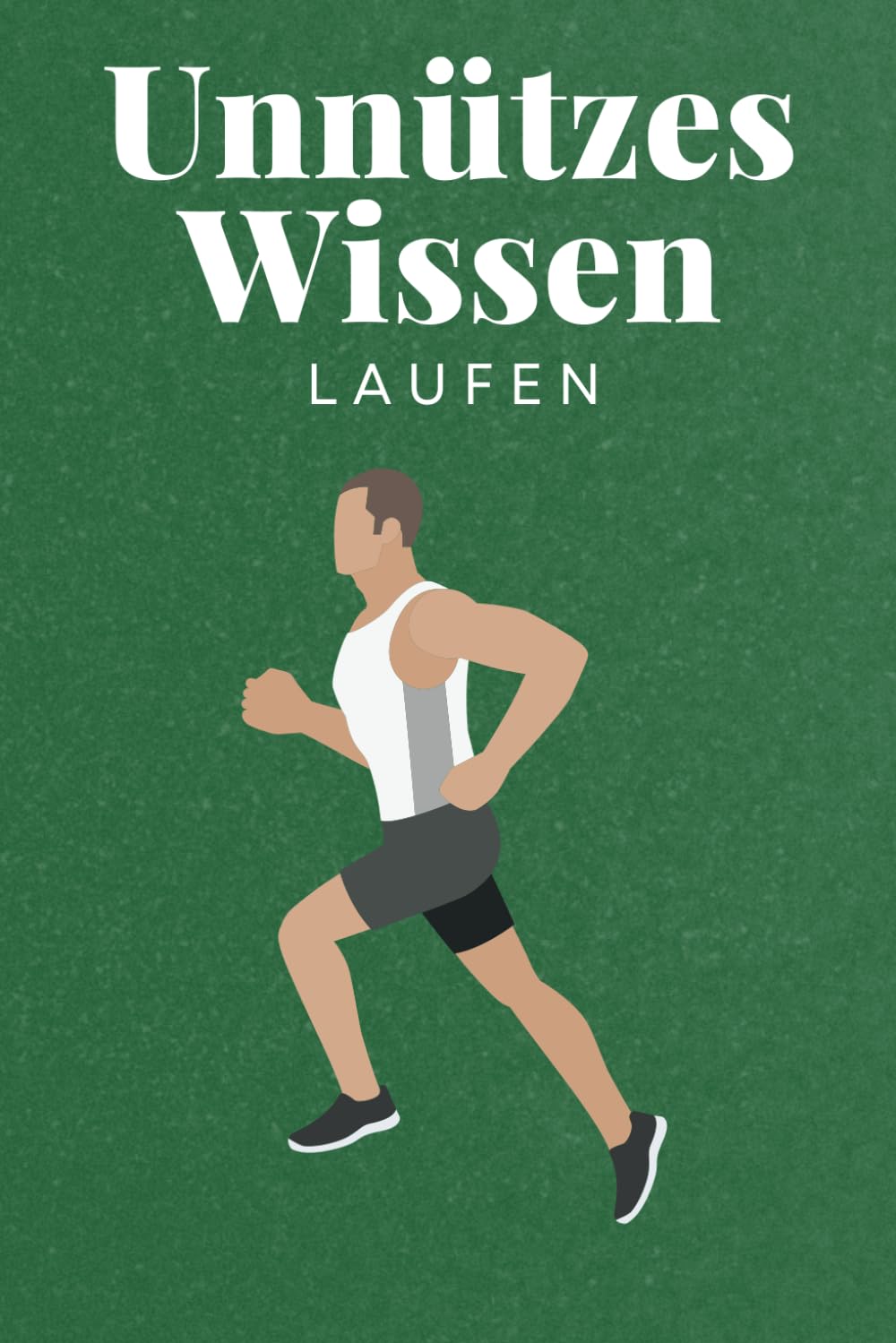 Unnützes Wissen Laufen: 100 spannende und lustige Fakten – Das perfekte Geschenk zum Geburtstag oder Weihnachten Leisure & Fun