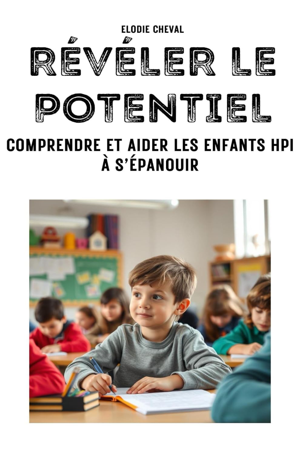 Révéler le potentiel : Comprendre et aider les enfants HPI à s'épanouir book