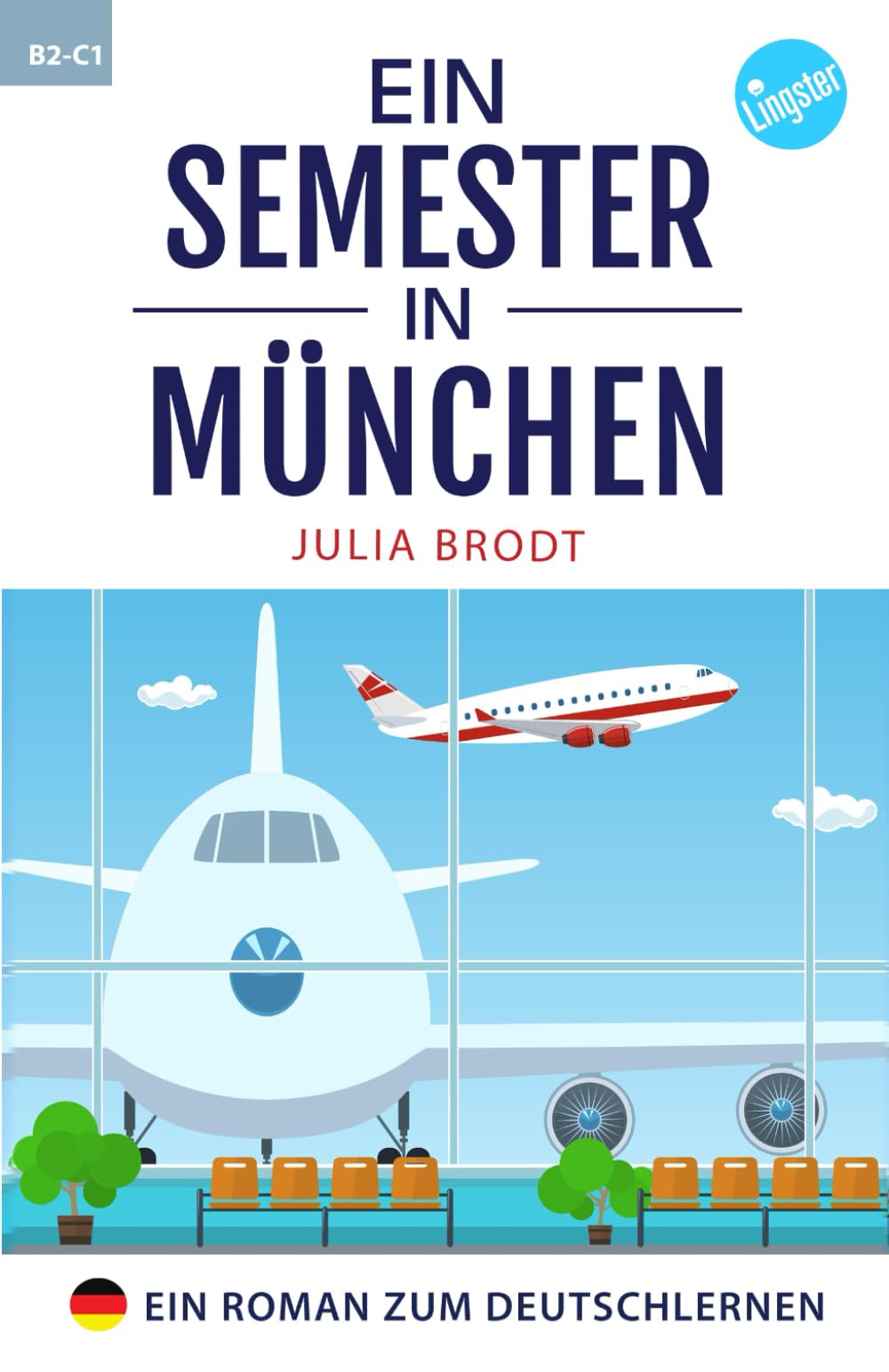 Ein Semester in München - Ein Roman zum Deutschlernen: Deutsch lernen mit Geschichten über das Leben in Deutschland. Natürliche Sprache, typische ... Deutsch. Perfekt für Anfänger und Mittelst Essays & Short Stories