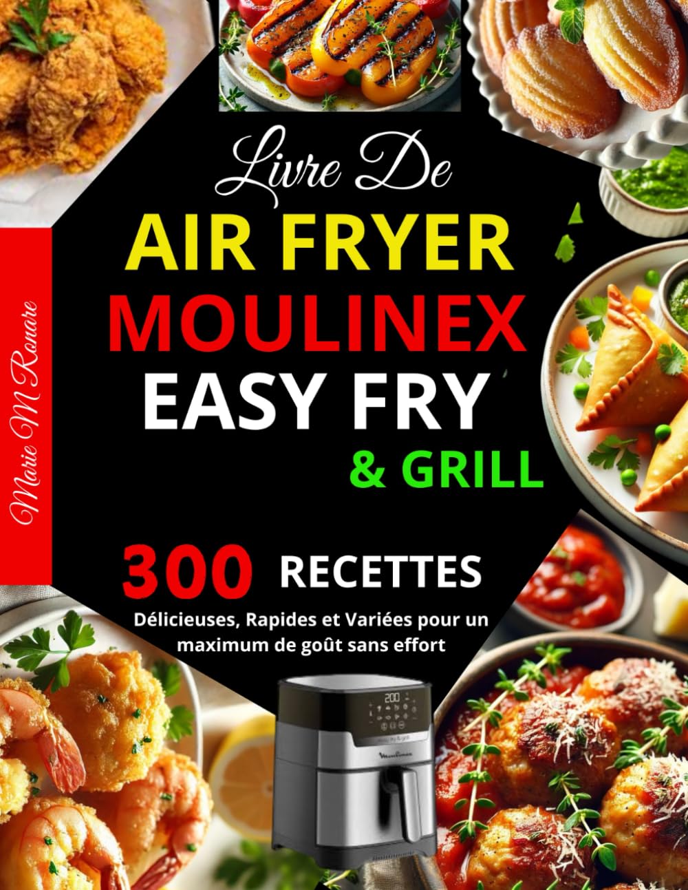 Livre de Air Fryer Moulinex Easy Fry & Grill: 300 Recettes Délicieuses, Rapides et Variées pour un maximum de goût sans effort book
