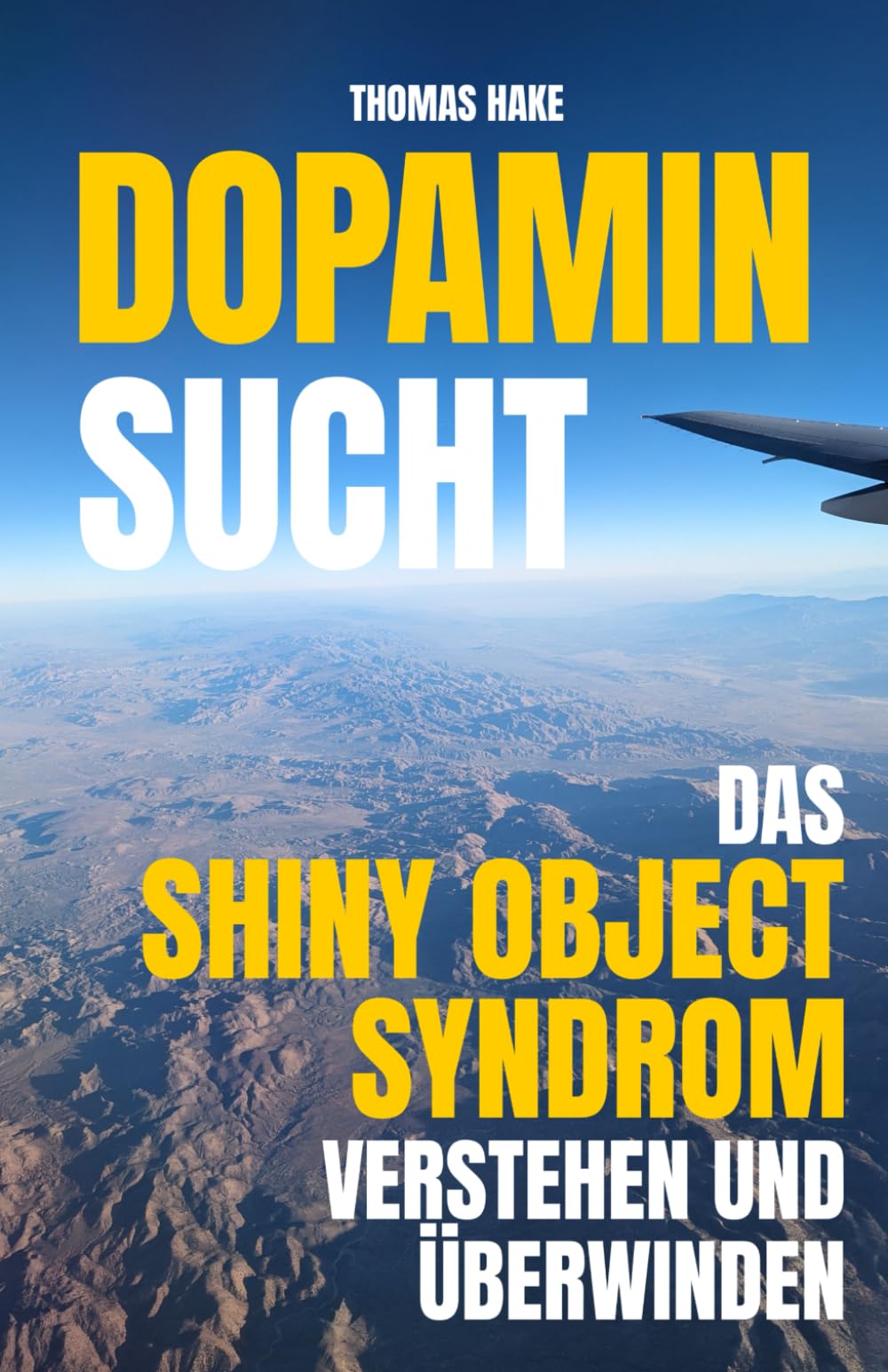 Dopamin Sucht - Das Shiny Object Syndrom verstehen und überwinden: Konzentrierter im Fokus arbeiten und mit weniger Ablenkungen leben Business, Finance & Career