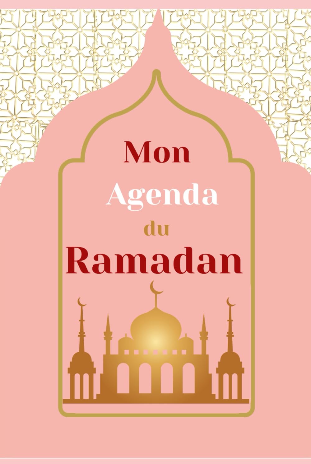 Mon Agenda du Ramadan: Planificateur des Prières et Objectifs du Mois Sacré book