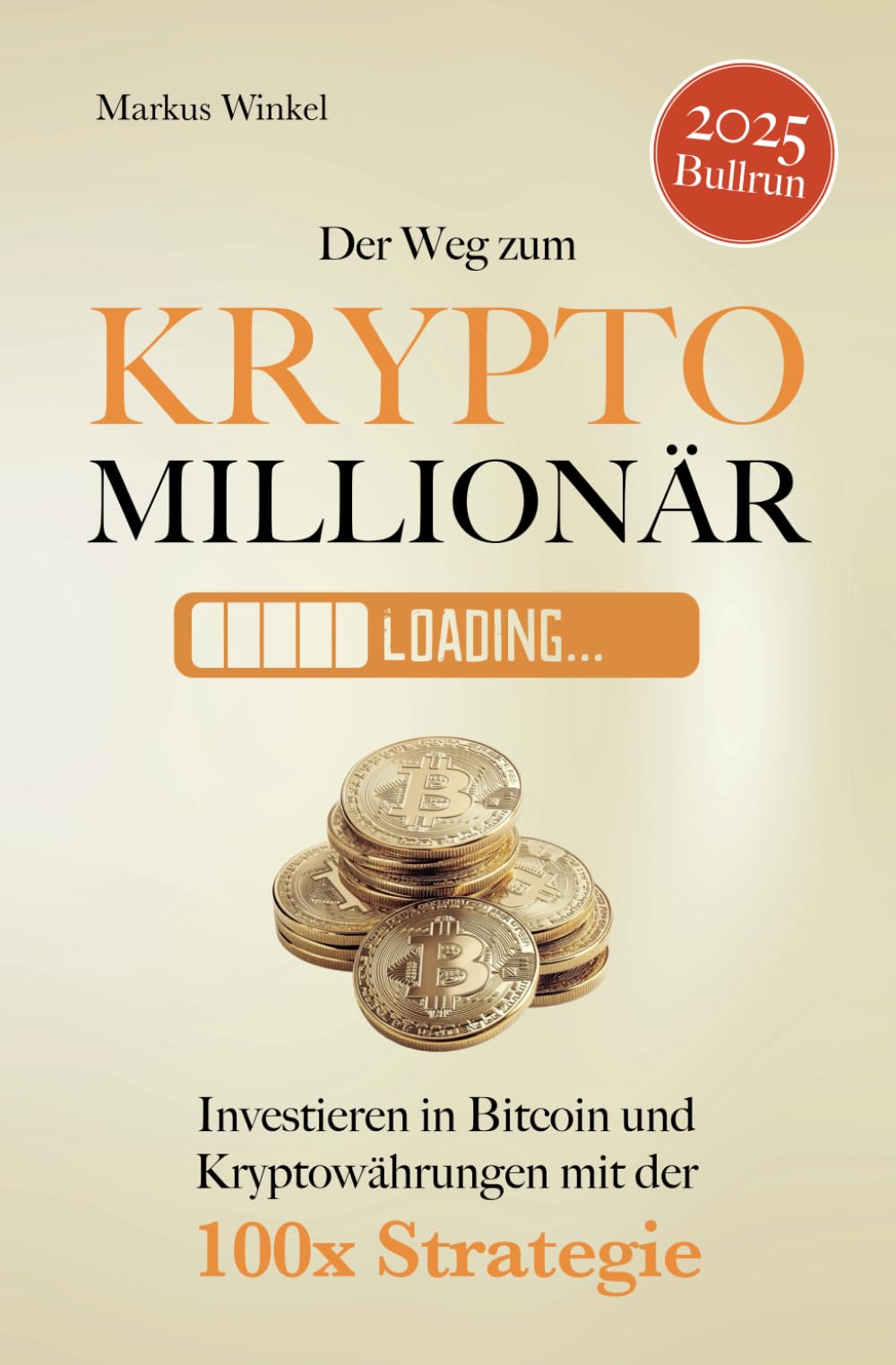 Der Weg zum Kryptomillionär: Investieren in Bitcoin und Kryptowährungen mit der 100x Strategie Business, Finance & Career