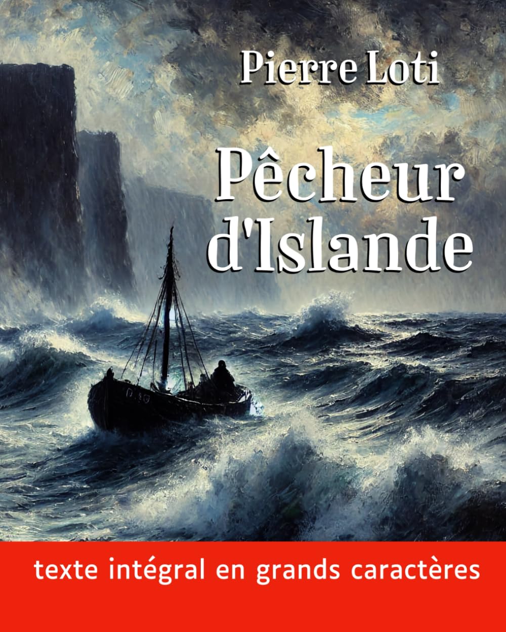 Pêcheur d'Islande (grands caractères): Le roman de Pierre Loti en texte intégral dans une mise en page facilitant la lecture book