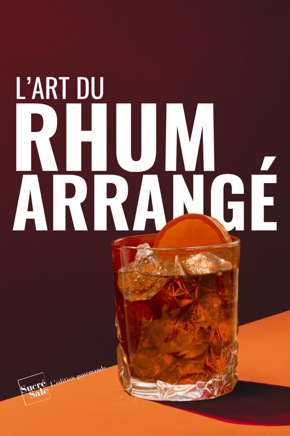 L'art du rhum arrangé: un guide complet et illustré de 56 recettes faciles pour maîtriser les techniques de préparation du rhum arrangé book