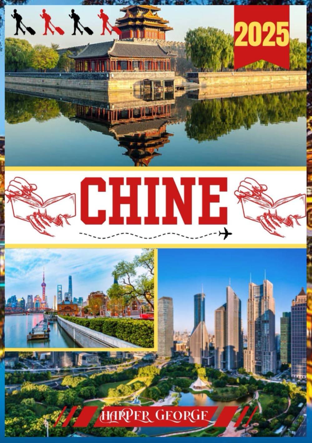 GUIDE DE VOYAGE EN CHINE 2025: Découvrez des trésors cachés, des traditions intemporelles et des merveilles modernes book
