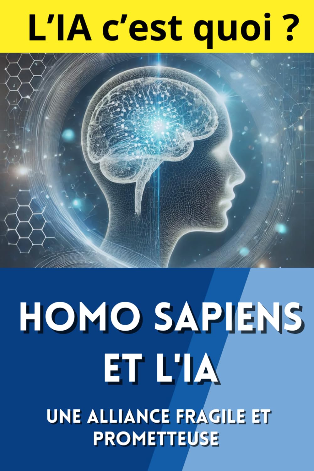 Homo Sapiens et L'IA - Une Alliance Fragile et Prometteuse: Une Exploration Pédagogique et Ludique de l'Intelligence Artificielle : Histoire, Applications, Défis Éthiques et Perspectives d'Avenir book