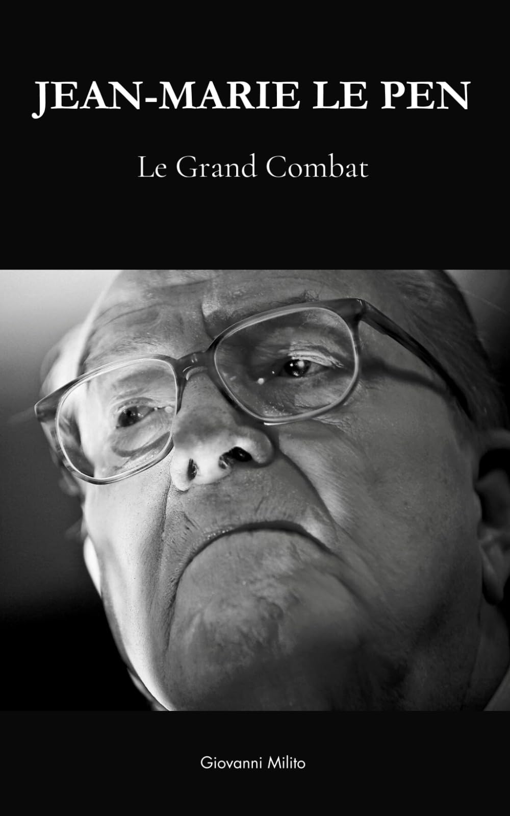 JEAN-MARIE LE PEN : Le Grand Combat: "La biographie complète de Jean-Marie Le Pen, fondateur du Front National devenu Rassemblement National" book